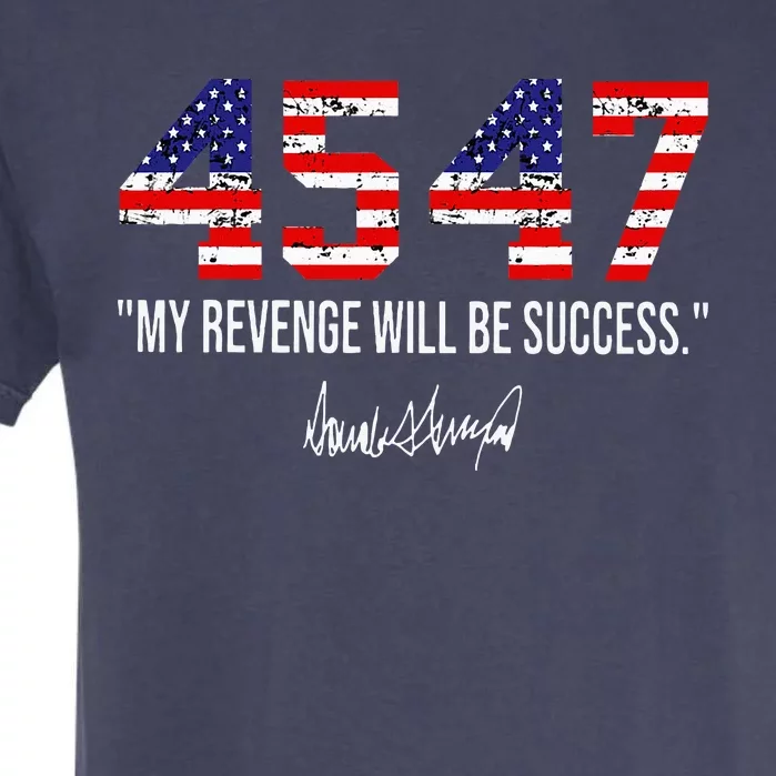 Trump 2024 45 47 My Revenge Will Be Success Garment-Dyed Heavyweight T-Shirt