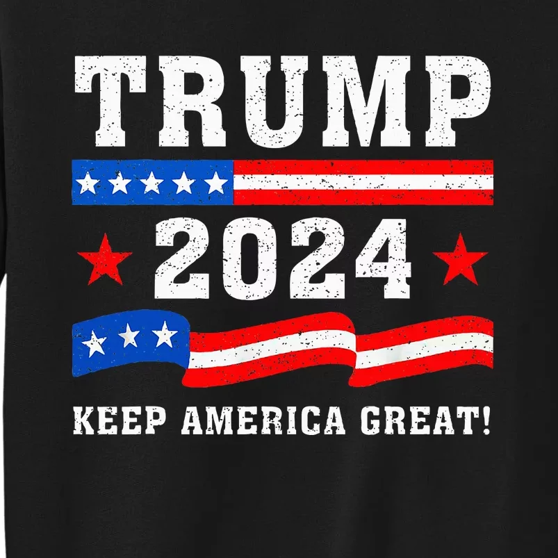 Trump 2024 American Flag Keep America Great! Prorepublican Tall Sweatshirt