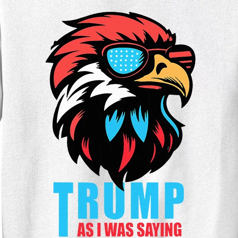 Trump 2024 As I Was Saying American Flag Supporter Sweatshirt