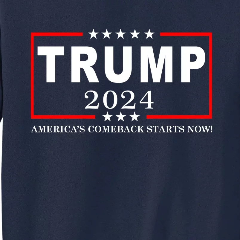 Trump 2024 America's Comeback Starts Right Now! Tall Sweatshirt