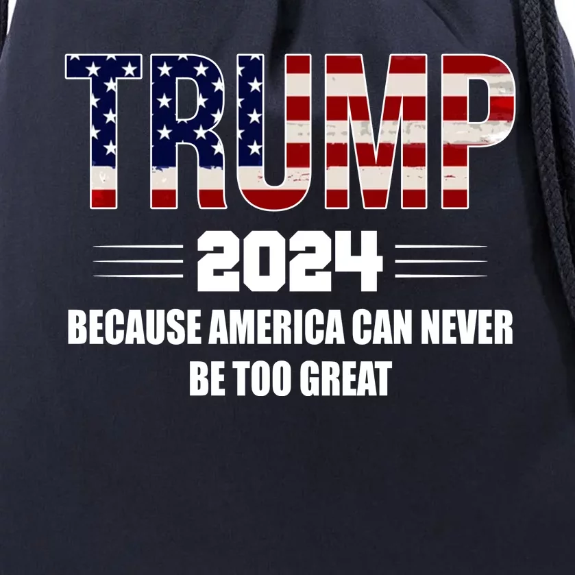 Trump 2024 Because America Can Never Be Too Great Drawstring Bag