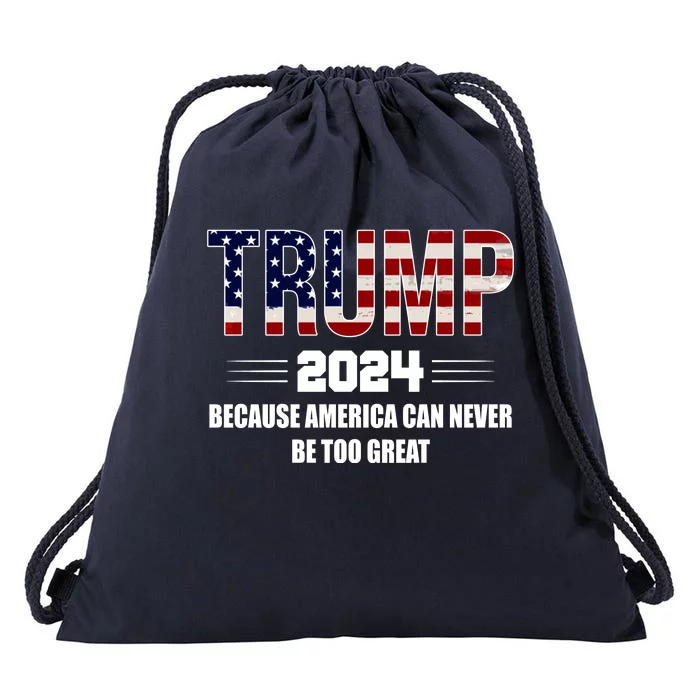 Trump 2024 Because America Can Never Be Too Great Drawstring Bag