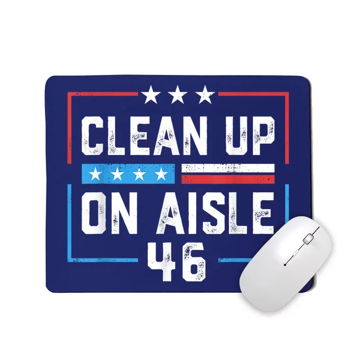 Trump 2024 Back America Clean Up On Aisle 46 Anti Joe Biden Mousepad