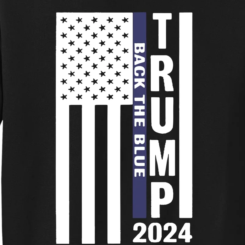 Trump 2024 Back The Blue Trump Supporter Tall Sweatshirt