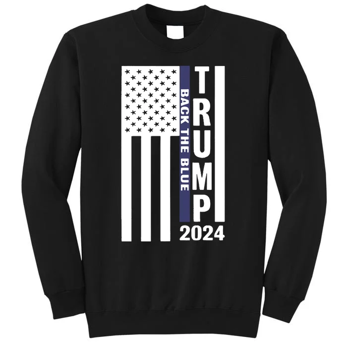 Trump 2024 Back The Blue Trump Supporter Tall Sweatshirt