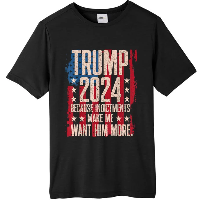 Trump 2024 Because Indictments Make Want Him More ChromaSoft Performance T-Shirt