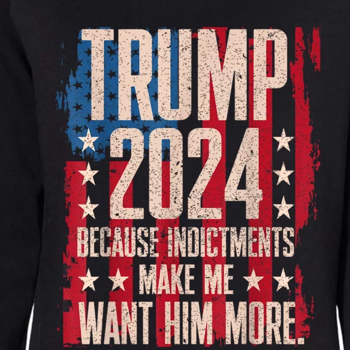 Trump 2024 Because Indictments Make Want Him More Womens California Wash Sweatshirt