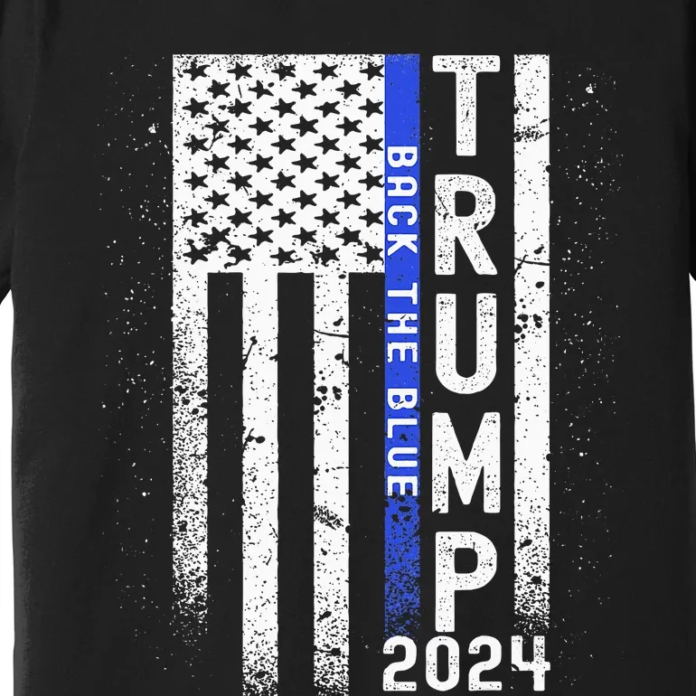 Trump 2024 Back The Blue American Flag Blue Line Premium T-Shirt