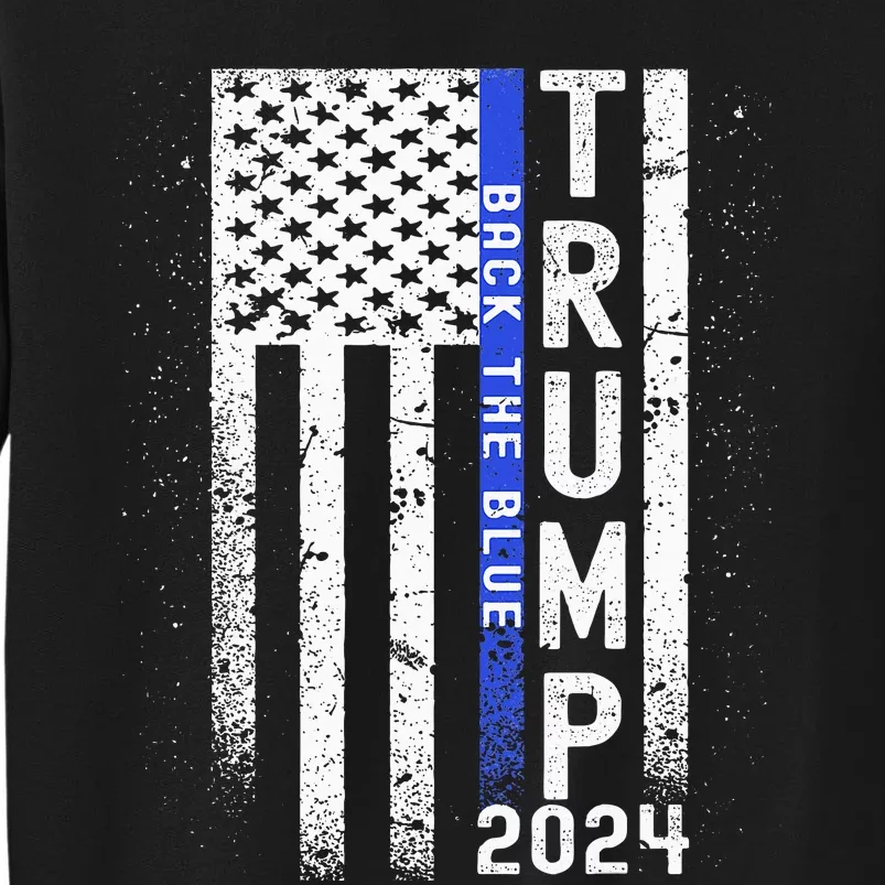 Trump 2024 Back The Blue American Flag Blue Line Tall Sweatshirt