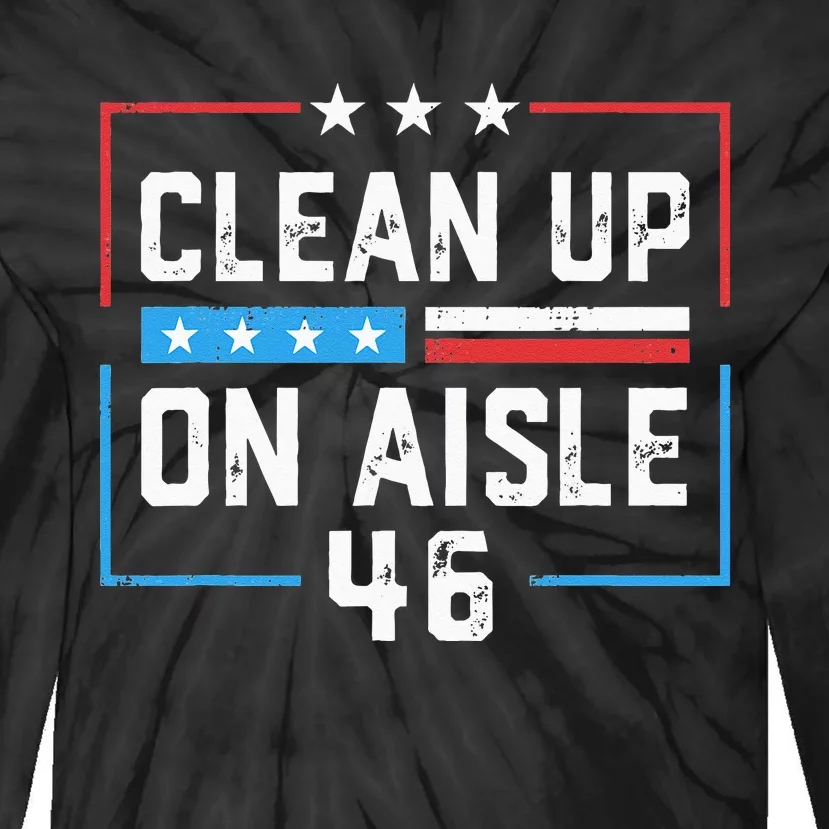 Trump 2024 Back America Clean Up On Aisle 46 Anti Joe Biden Tie-Dye Long Sleeve Shirt