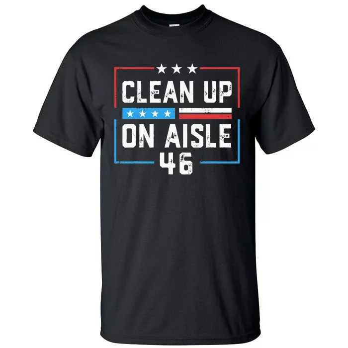 Trump 2024 Back America Clean Up On Aisle 46 Anti Joe Biden Tall T-Shirt