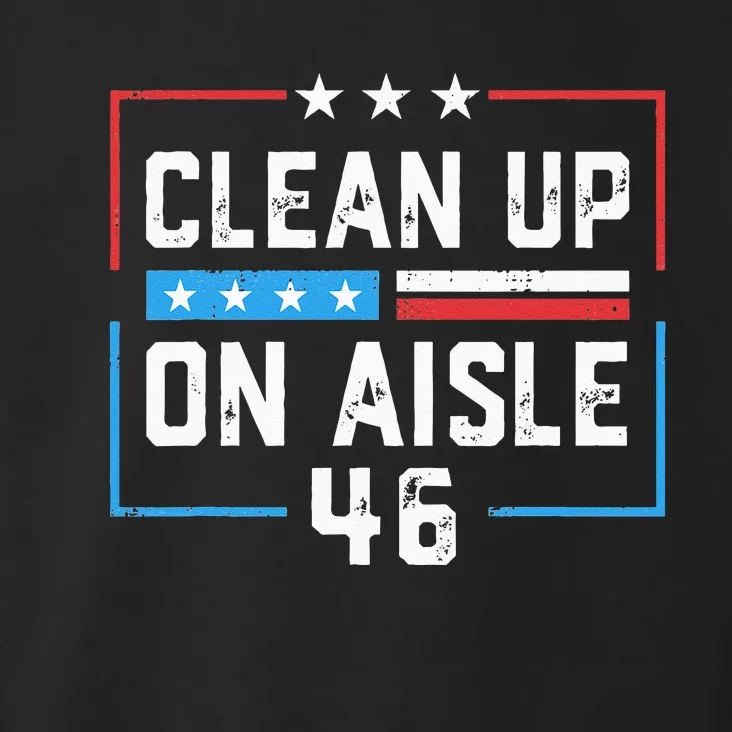 Trump 2024 Back America Clean Up On Aisle 46 Anti Joe Biden Toddler Hoodie