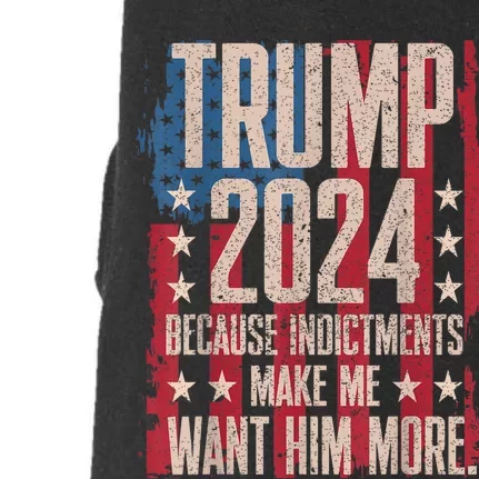 Trump 2024 Because Indictments Make Want Him More Doggie 3-End Fleece Hoodie