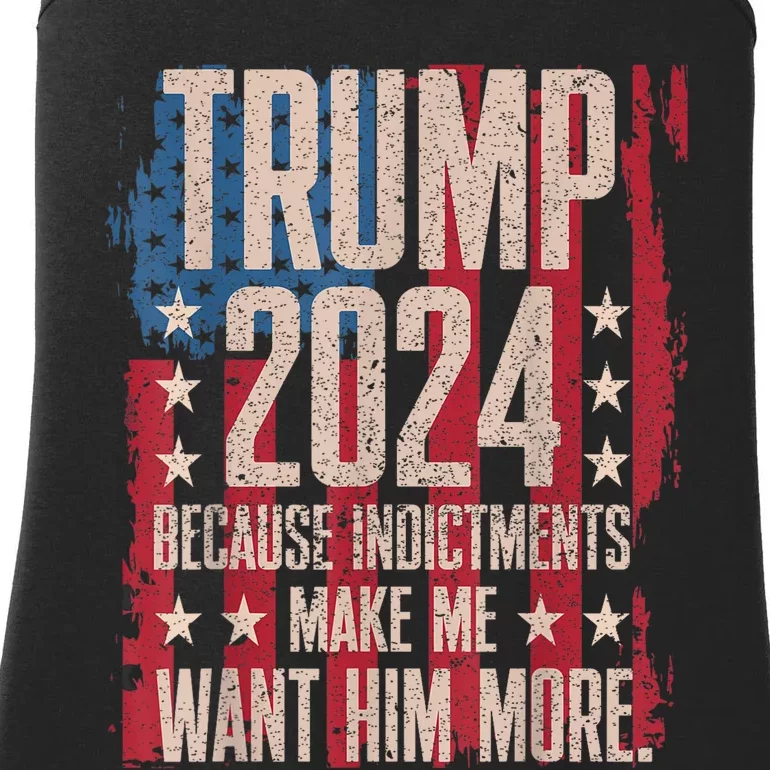 Trump 2024 Because Indictments Make Want Him More Ladies Essential Tank