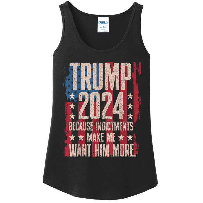 Trump 2024 Because Indictments Make Want Him More Ladies Essential Tank