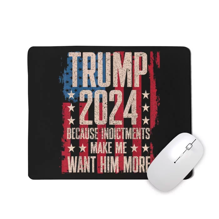 Trump 2024 Because Indictments Make Want Him More Mousepad