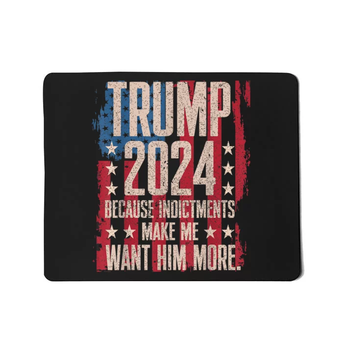 Trump 2024 Because Indictments Make Want Him More Mousepad