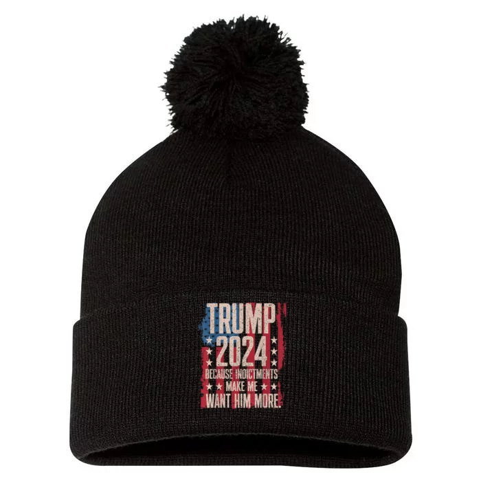 Trump 2024 Because Indictments Make Want Him More Pom Pom 12in Knit Beanie