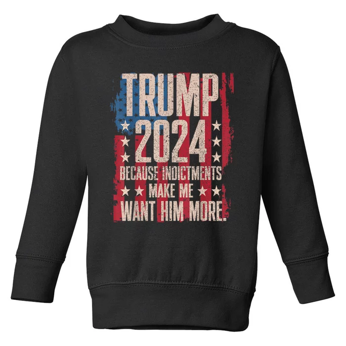 Trump 2024 Because Indictments Make Want Him More Toddler Sweatshirt