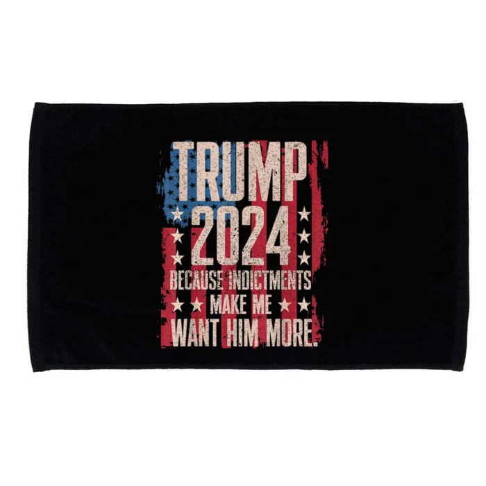 Trump 2024 Because Indictments Make Want Him More Microfiber Hand Towel