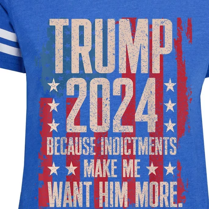 Trump 2024 Because Indictments Make Want Him More Enza Ladies Jersey Football T-Shirt