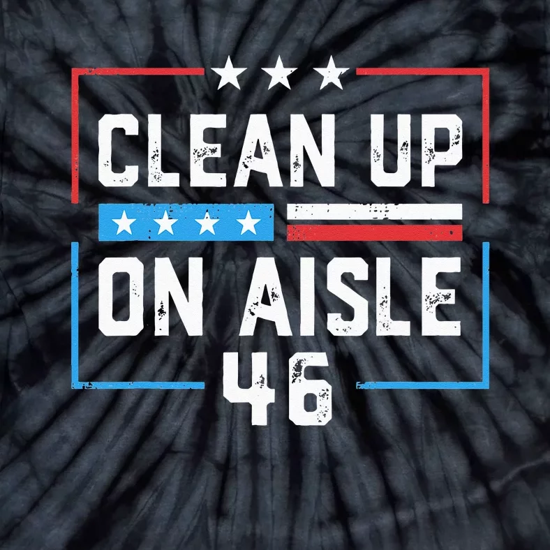 Trump 2024 Back America Clean Up On Aisle 46 Anti Joe Biden Tie-Dye T-Shirt