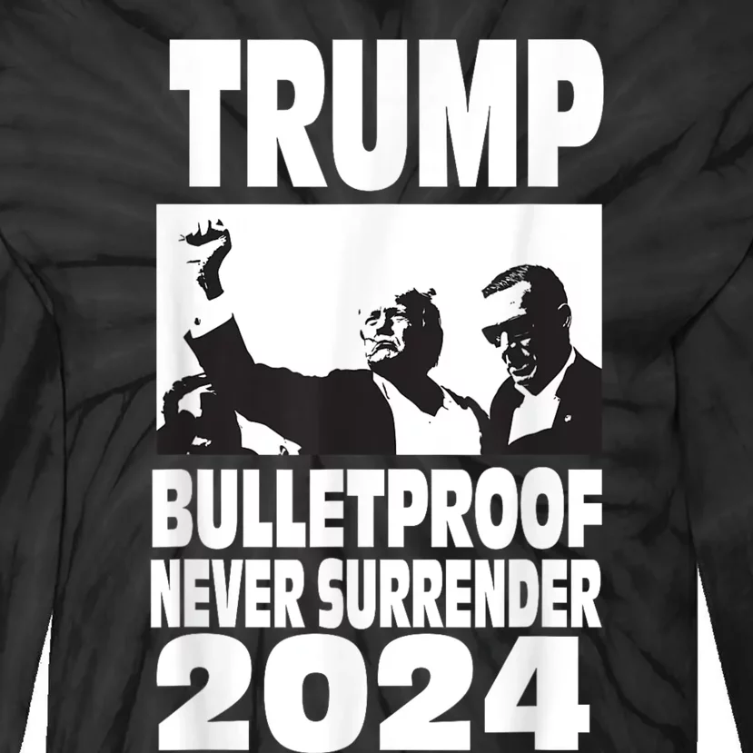 Trump 2024 Bulletproof Never Surrender Tie-Dye Long Sleeve Shirt