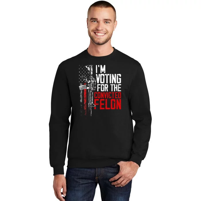 Trump 2024 Convicted Felon IM Voting Convicted Felon 2024 Sweatshirt