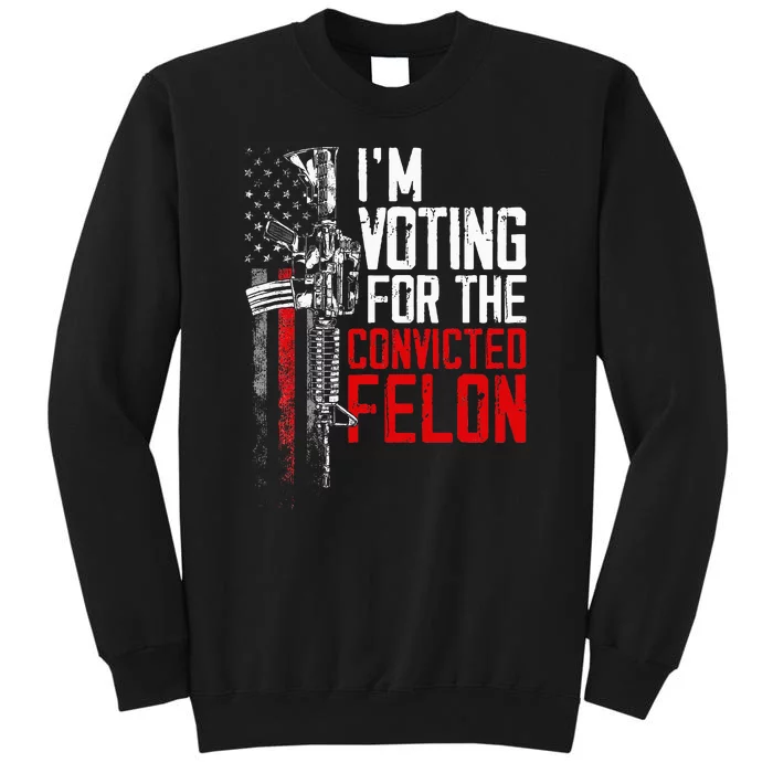 Trump 2024 Convicted Felon IM Voting Convicted Felon 2024 Sweatshirt