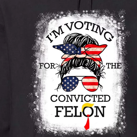 Trump 2024 Convicted Felon IM Voting Convicted Felon 2024 Premium Hoodie