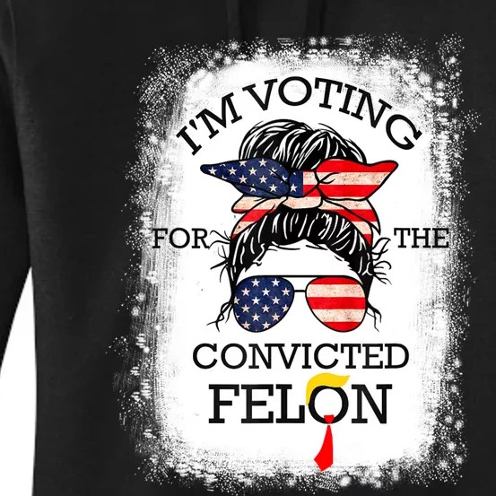 Trump 2024 Convicted Felon IM Voting Convicted Felon 2024 Women's Pullover Hoodie