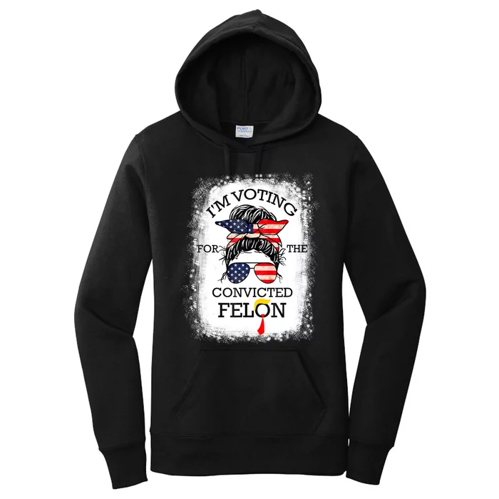 Trump 2024 Convicted Felon IM Voting Convicted Felon 2024 Women's Pullover Hoodie