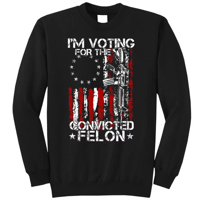 Trump 2024 Convicted Felon IM Voting Convicted Felon 2024 Sweatshirt