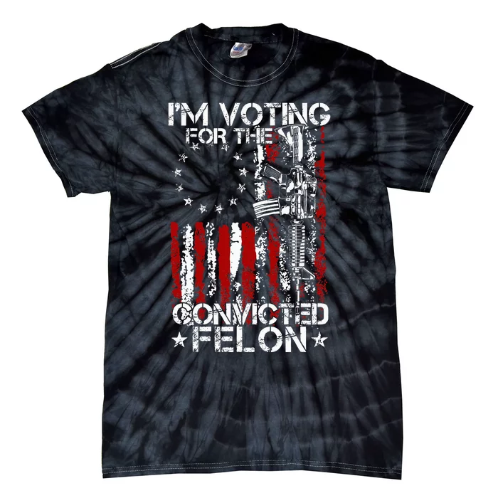 Trump 2024 Convicted Felon IM Voting Convicted Felon 2024 Tie-Dye T-Shirt