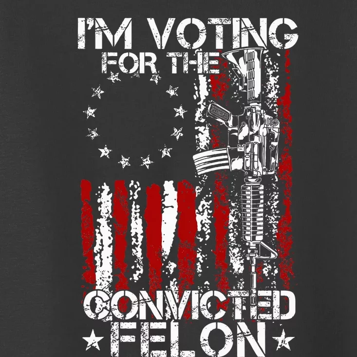 Trump 2024 Convicted Felon IM Voting Convicted Felon 2024 Toddler T-Shirt