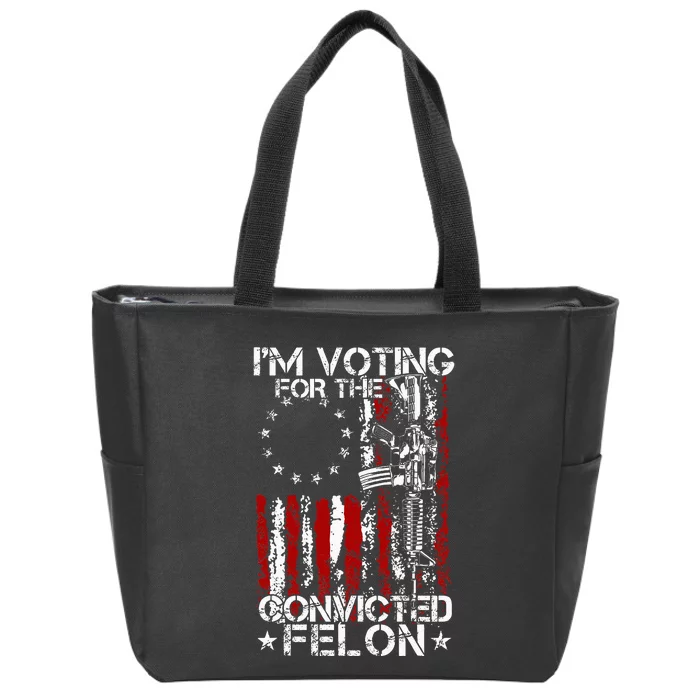 Trump 2024 Convicted Felon IM Voting Convicted Felon 2024 Zip Tote Bag