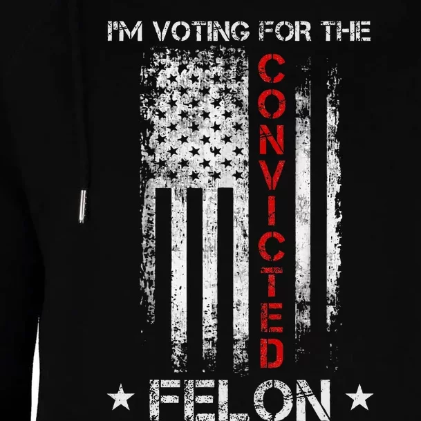 Trump 2024 Convicted Felon IM Voting Convicted Felon 2024 Womens Funnel Neck Pullover Hood