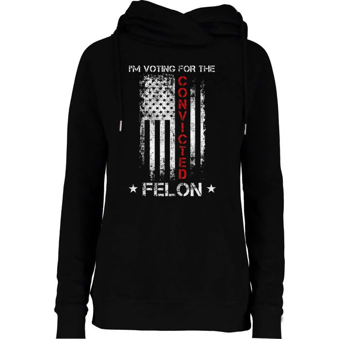 Trump 2024 Convicted Felon IM Voting Convicted Felon 2024 Womens Funnel Neck Pullover Hood