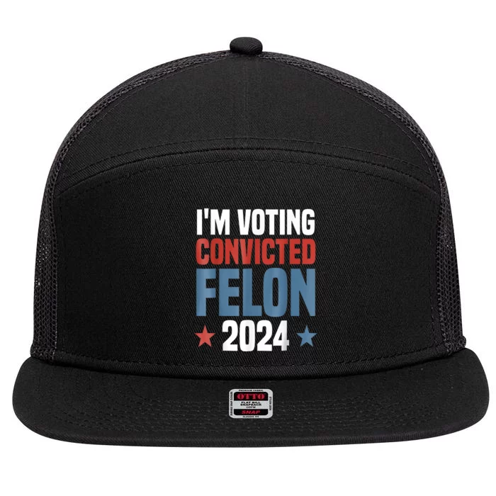 Trump 2024 Convicted Felon Im Voting Convicted Felon 2024 7 Panel Mesh Trucker Snapback Hat