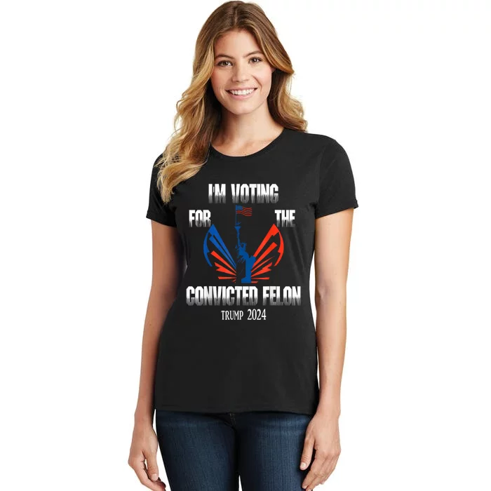 Trump 2024 Convicted Felon Im Voting Convicted Felon 2024 Women's T-Shirt