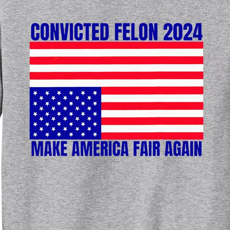 Trump 2024 Convicted Felon American Flag Sweatshirt