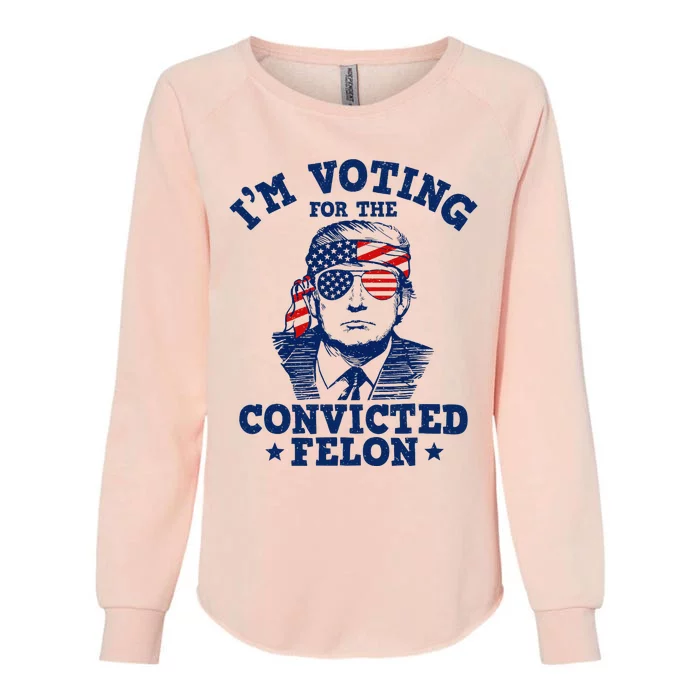 Trump 2024 Convicted Felon IM Voting Convicted Felon 2024 Womens California Wash Sweatshirt