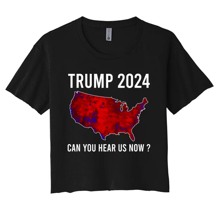 Trump 2024 Can You Hear Us Now Women's Crop Top Tee