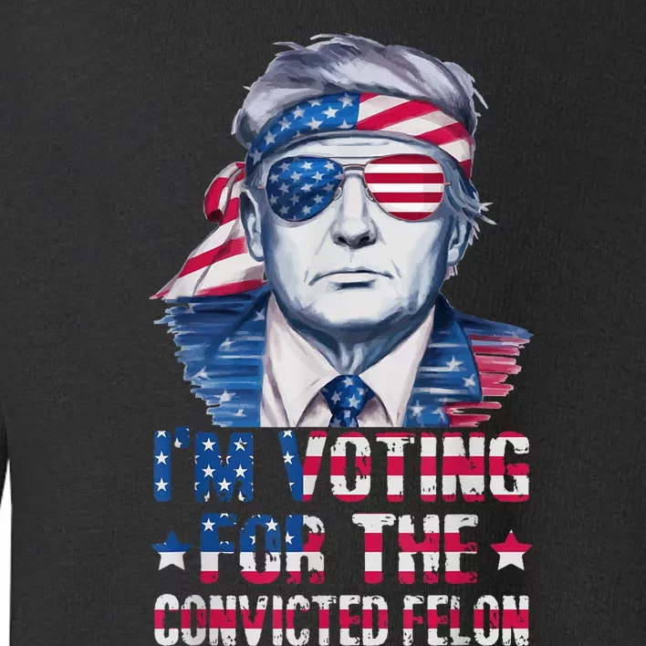 Trump 2024 Convicted Felon Im Voting Convicted Felon 2024 Toddler Sweatshirt