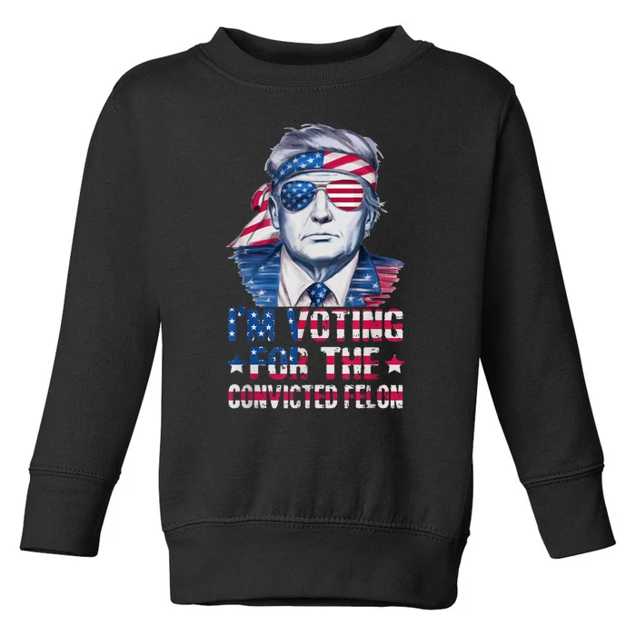 Trump 2024 Convicted Felon Im Voting Convicted Felon 2024 Toddler Sweatshirt