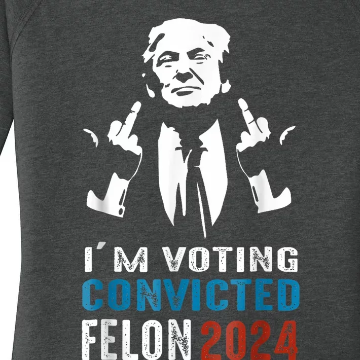 Trump 2024 Convicted Felon Im Voting Convicted Felon 2024 Women's Perfect Tri Tunic Long Sleeve Shirt