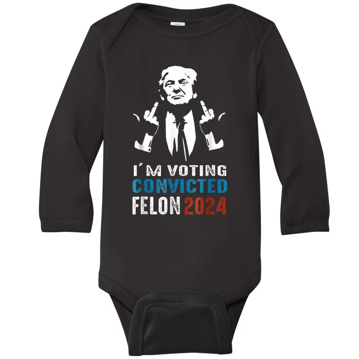 Trump 2024 Convicted Felon Im Voting Convicted Felon 2024 Baby Long Sleeve Bodysuit