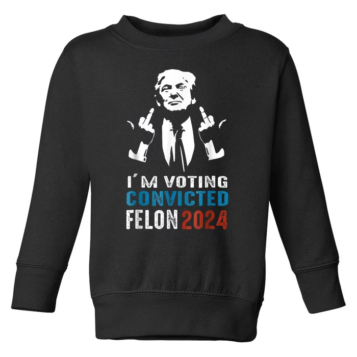 Trump 2024 Convicted Felon Im Voting Convicted Felon 2024 Toddler Sweatshirt