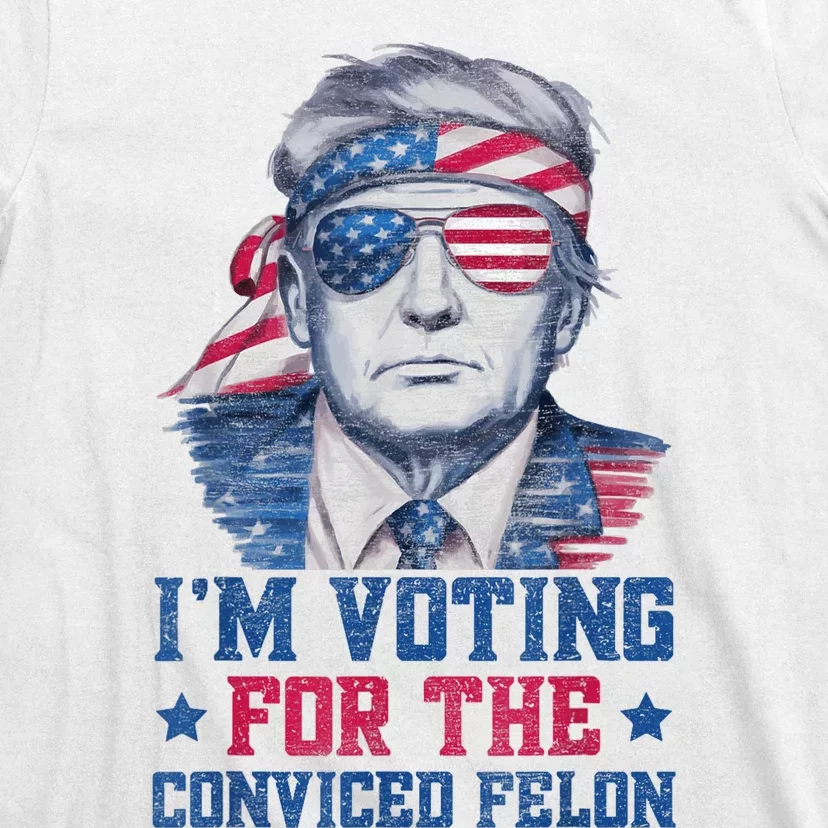 Trump 2024 Convicted Felon Im Voting Convicted Felon 2024 T-Shirt