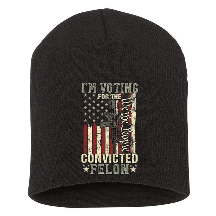 Trump 2024 Convicted Felon IM Voting Convicted Felon 2024 Pro Trump Short Acrylic Beanie